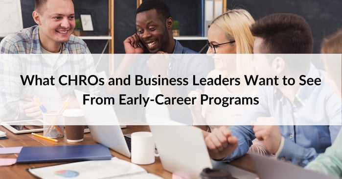What CHROs and Business Leaders Want to See From Early-Career Programs