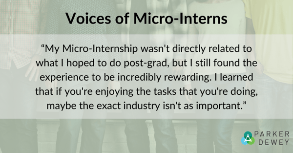 Student Voice: “My micro-internship wasn't directly related to what I hoped to do post-grad, but I still found the experience to be incredibly rewarding. I learned that if you're enjoying the tasks that you're doing, maybe the exact industry isn't as important.”