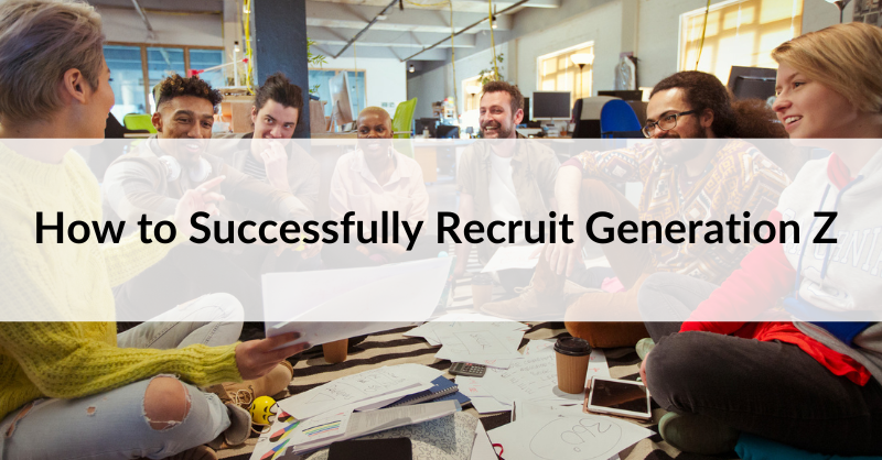 How to Successfully Recruit Generation Z 