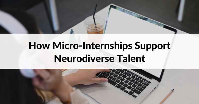 How Micro-Internships Support Neurodiverse Talent