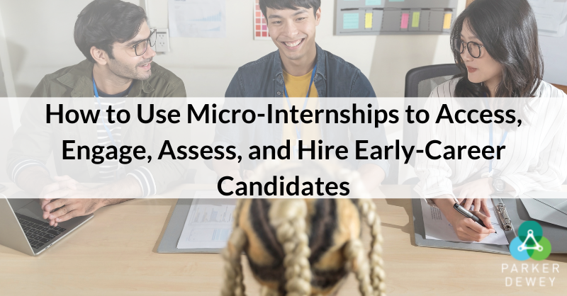How to Use Micro-Internships to Access, Engage, Assess, and Hire Early-Career Candidates